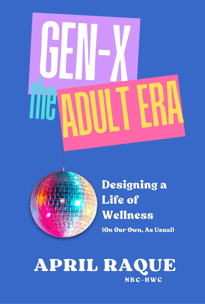 Gen-X: The Adult Era — Designing a Life of Wellness (on Our Own, as Usual)