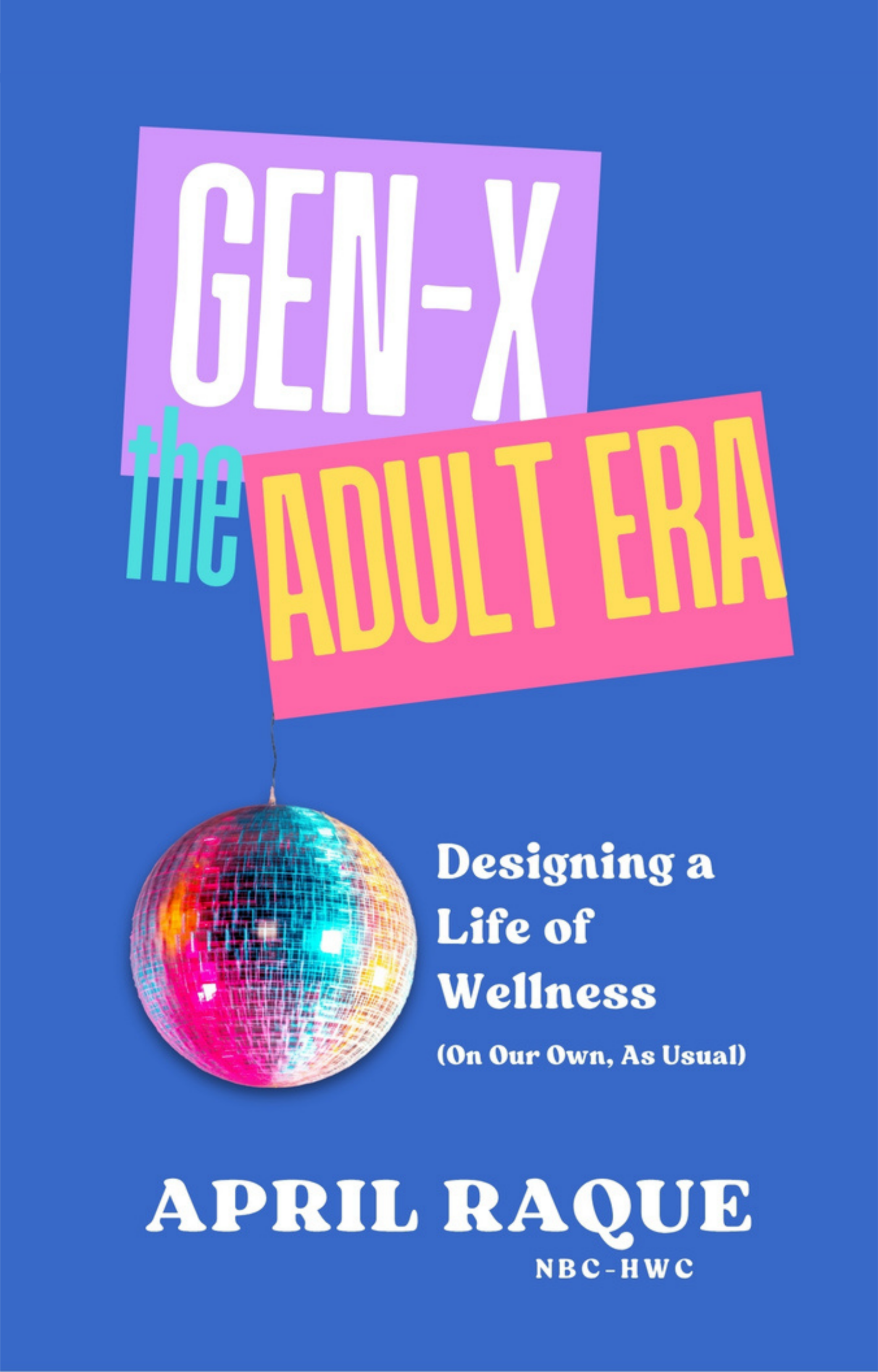 Gen-X: The Adult Era — Designing a Life of Wellness (on Our Own, as Usual)